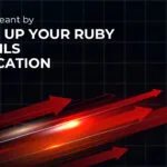 What is meant by “Speed up your Ruby on Rails Application”